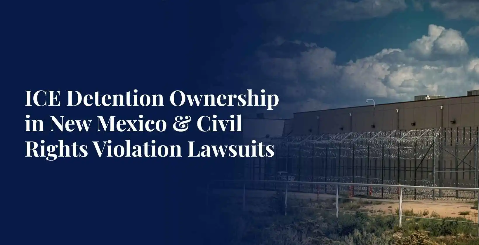 ICE Detention Ownership in New Mexico & Civil Rights Violation Lawsuits